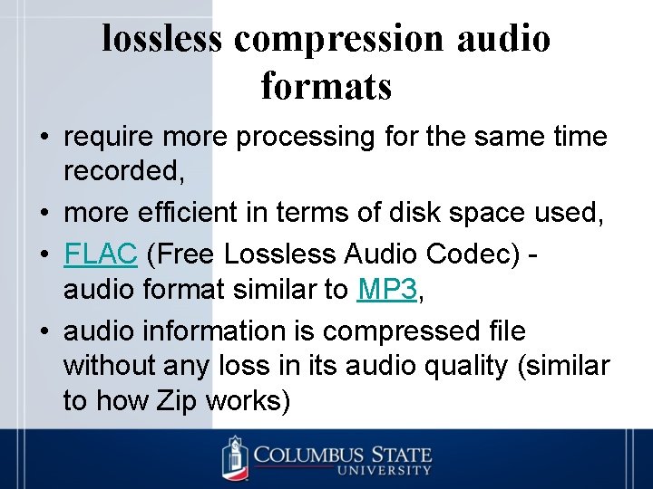 lossless compression audio formats • require more processing for the same time recorded, •