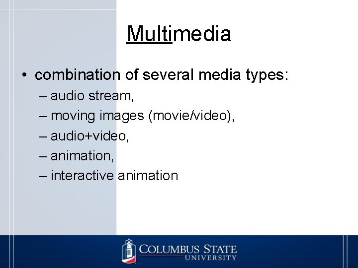 Multimedia • combination of several media types: – audio stream, – moving images (movie/video),