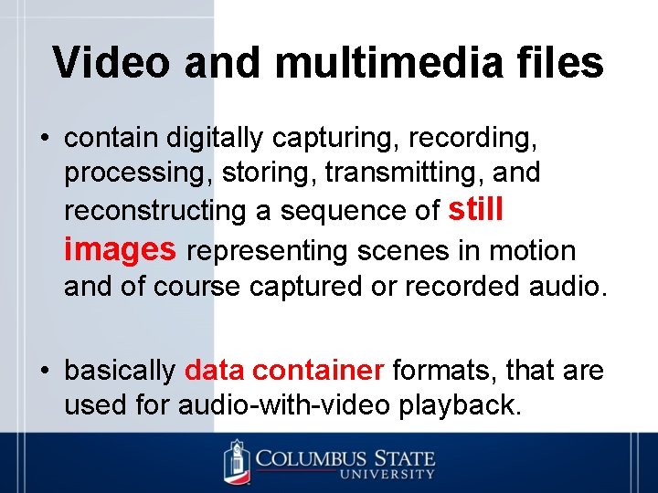 Video and multimedia files • contain digitally capturing, recording, processing, storing, transmitting, and reconstructing
