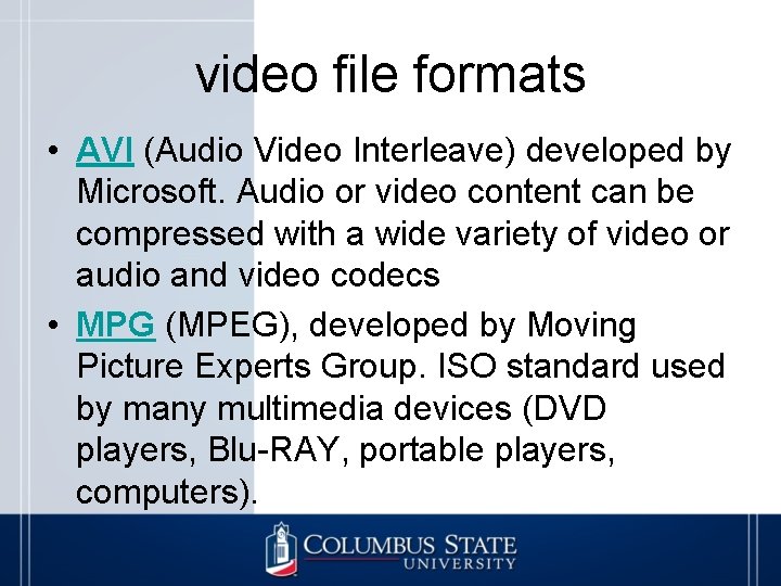 video file formats • AVI (Audio Video Interleave) developed by Microsoft. Audio or video