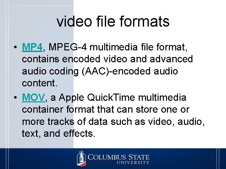 video file formats • MP 4, MPEG-4 multimedia file format, contains encoded video and