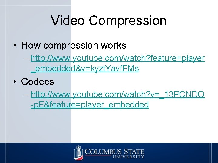 Video Compression • How compression works – http: //www. youtube. com/watch? feature=player _embedded&v=kyzt. Yavf.