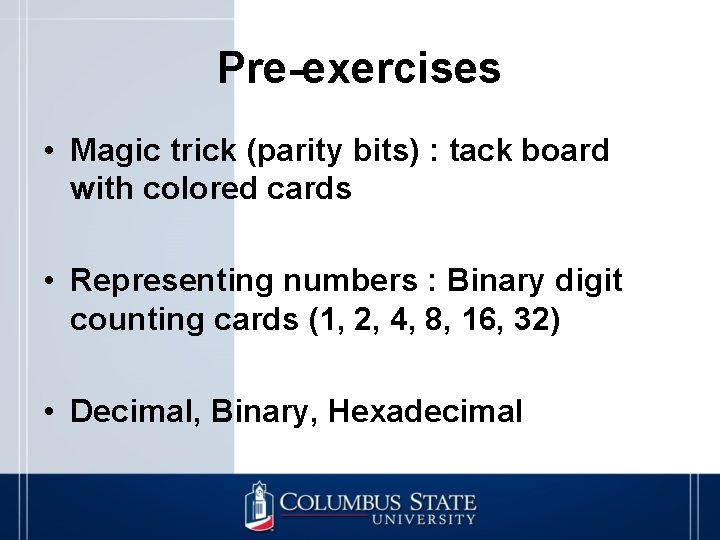 Pre-exercises • Magic trick (parity bits) : tack board with colored cards • Representing