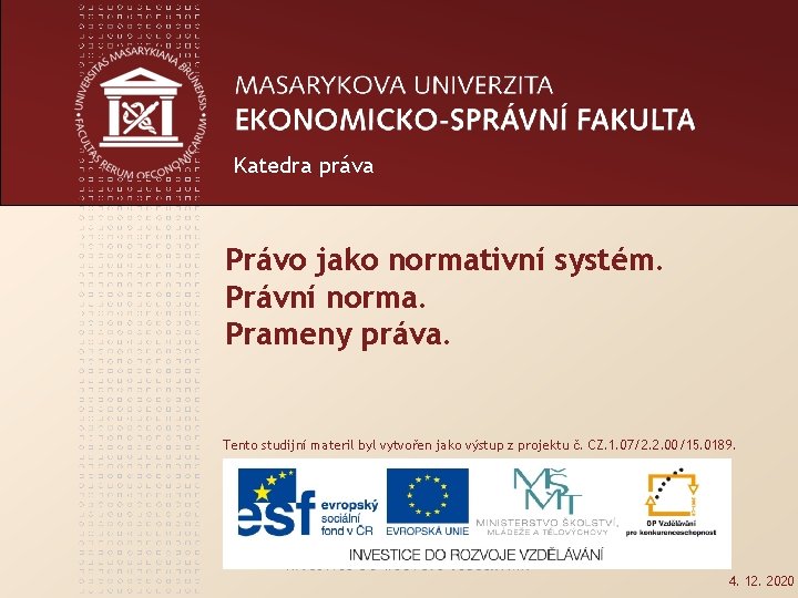 Katedra práva Právo jako normativní systém. Právní norma. Prameny práva. Tento studijní materil byl