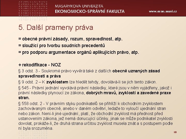 www. econ. muni. cz 5. Další prameny práva = obecné právní zásady, rozum, spravedlnost,