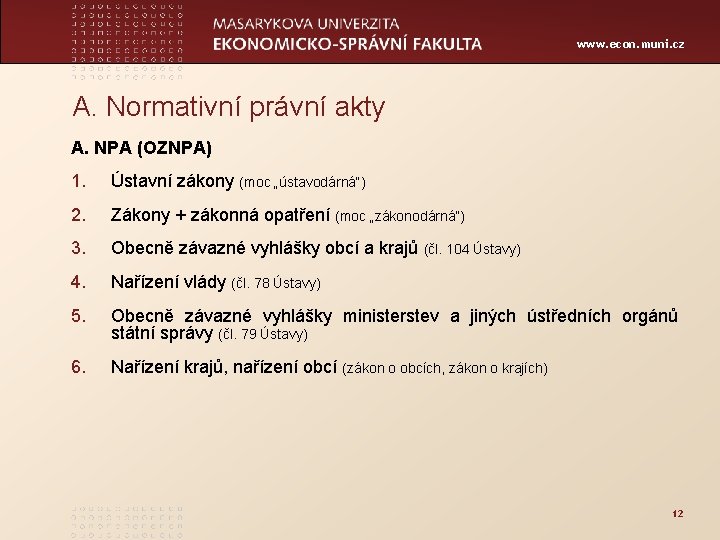 www. econ. muni. cz A. Normativní právní akty A. NPA (OZNPA) 1. Ústavní zákony