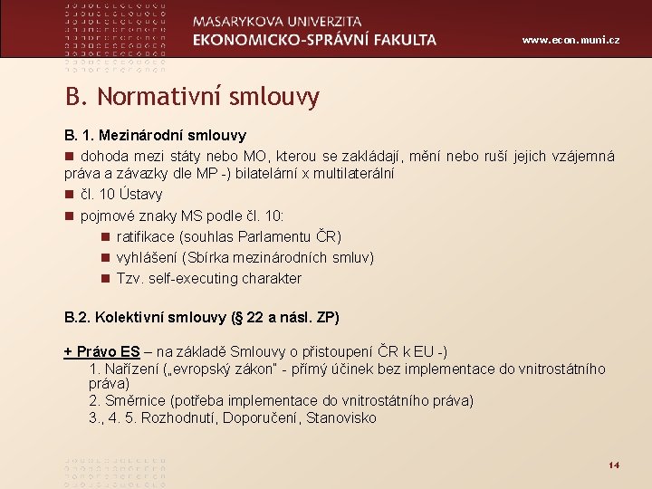 www. econ. muni. cz B. Normativní smlouvy B. 1. Mezinárodní smlouvy n dohoda mezi
