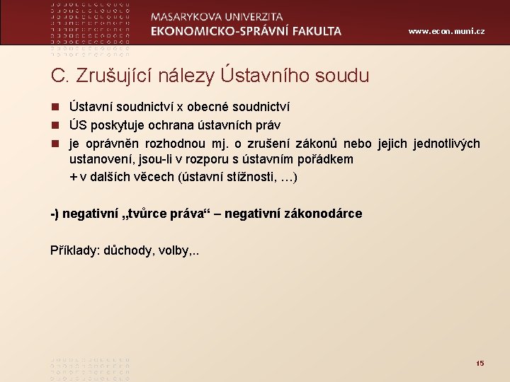 www. econ. muni. cz C. Zrušující nálezy Ústavního soudu n Ústavní soudnictví x obecné