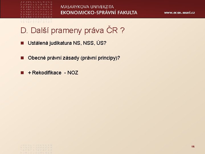 www. econ. muni. cz D. Další prameny práva ČR ? n Ustálená judikatura NS,