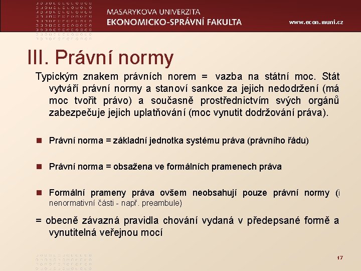 www. econ. muni. cz III. Právní normy Typickým znakem právních norem = vazba na