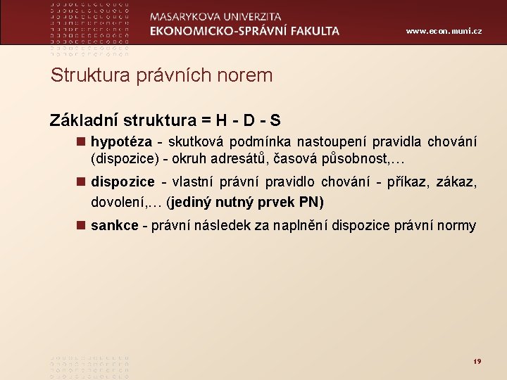 www. econ. muni. cz Struktura právních norem Základní struktura = H - D -