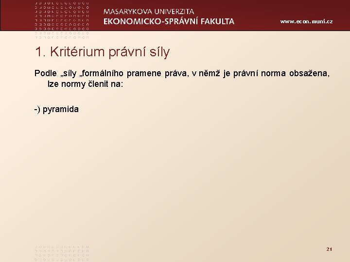 www. econ. muni. cz 1. Kritérium právní síly Podle „síly „formálního pramene práva, v