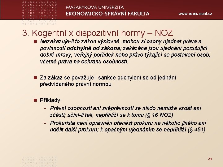 www. econ. muni. cz 3. Kogentní x dispozitivní normy – NOZ n Nezakazuje-li to