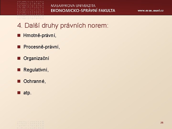 www. econ. muni. cz 4. Další druhy právních norem: n Hmotně-právní, n Procesně-právní, n