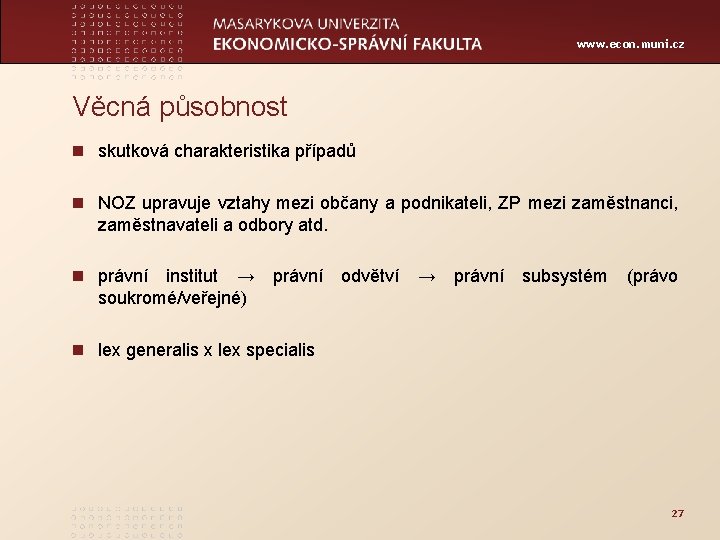 www. econ. muni. cz Věcná působnost n skutková charakteristika případů n NOZ upravuje vztahy