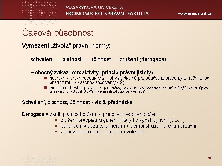 www. econ. muni. cz Časová působnost Vymezení „života“ právní normy: schválení → platnost →