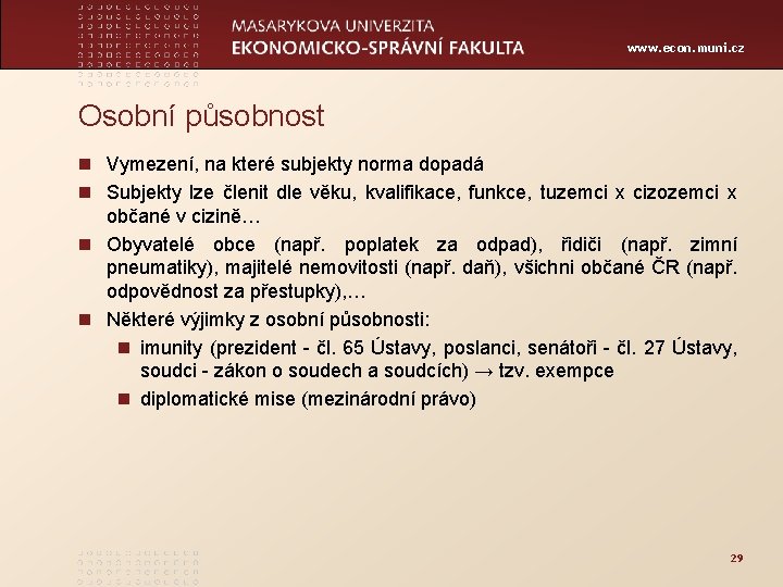 www. econ. muni. cz Osobní působnost n Vymezení, na které subjekty norma dopadá n