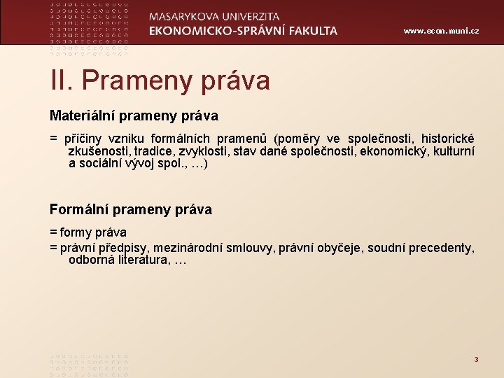 www. econ. muni. cz II. Prameny práva Materiální prameny práva = příčiny vzniku formálních