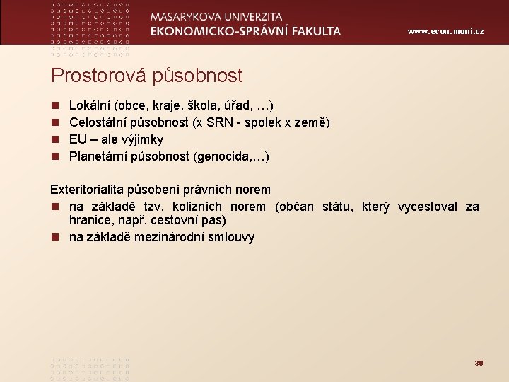 www. econ. muni. cz Prostorová působnost n n Lokální (obce, kraje, škola, úřad, …)