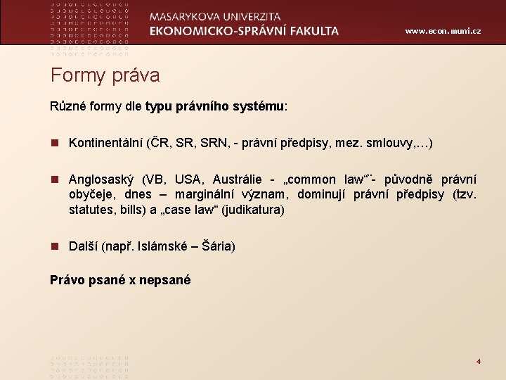 www. econ. muni. cz Formy práva Různé formy dle typu právního systému: n Kontinentální