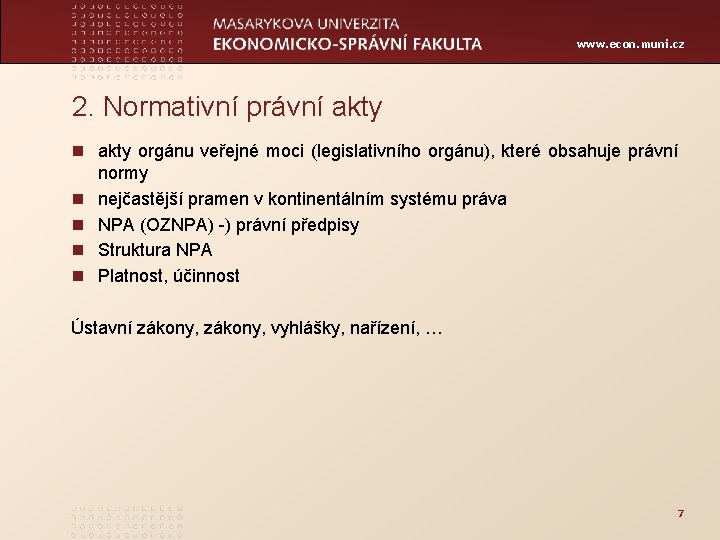 www. econ. muni. cz 2. Normativní právní akty n akty orgánu veřejné moci (legislativního