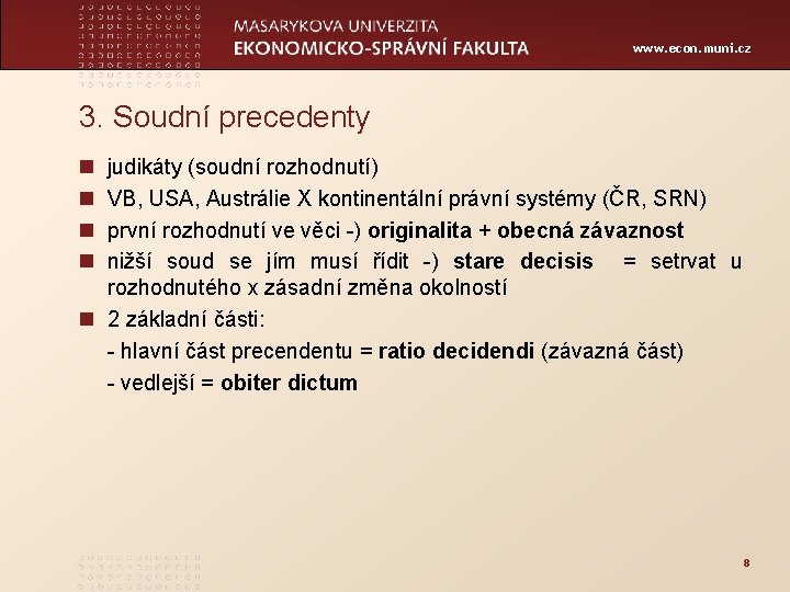 www. econ. muni. cz 3. Soudní precedenty n n judikáty (soudní rozhodnutí) VB, USA,