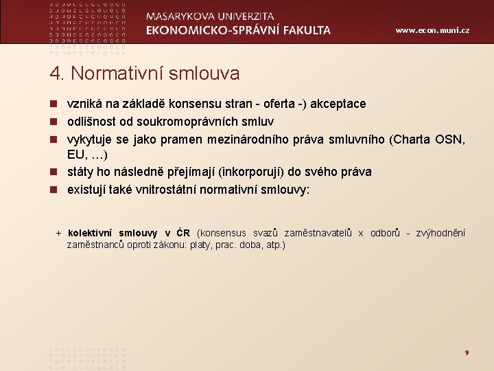 www. econ. muni. cz 4. Normativní smlouva n vzniká na základě konsensu stran -