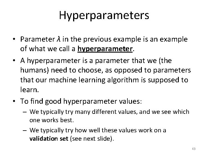 Hyperparameters • Parameter λ in the previous example is an example of what we