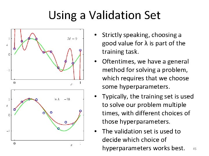 Using a Validation Set • Strictly speaking, choosing a good value for λ is