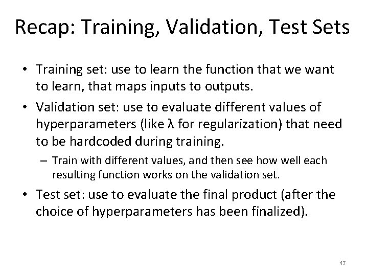 Recap: Training, Validation, Test Sets • Training set: use to learn the function that