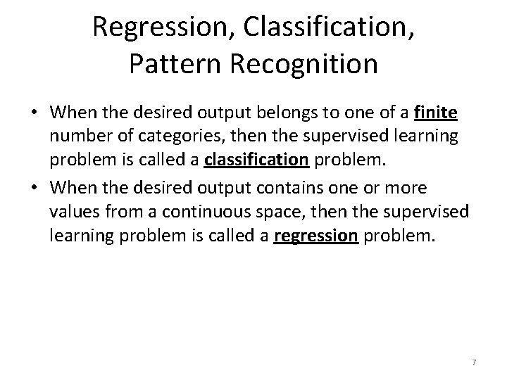 Regression, Classification, Pattern Recognition • When the desired output belongs to one of a