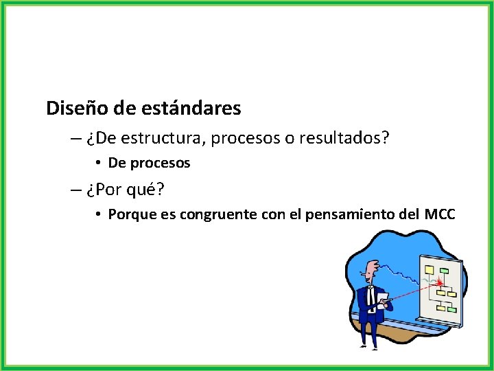 Diseño de estándares – ¿De estructura, procesos o resultados? • De procesos – ¿Por