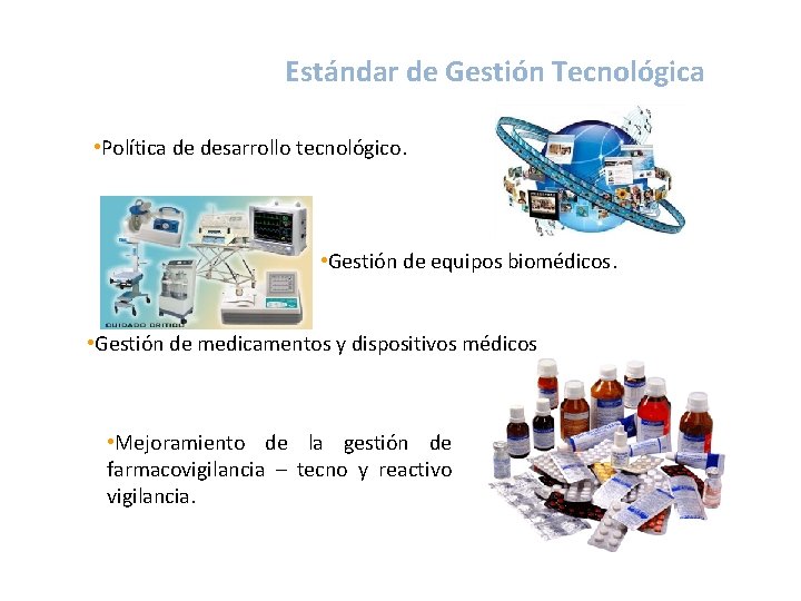 Estándar de Gestión Tecnológica • Política de desarrollo tecnológico. • Gestión de equipos biomédicos.