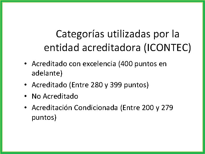 Categorías utilizadas por la entidad acreditadora (ICONTEC) • Acreditado con excelencia (400 puntos en