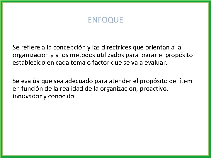 ENFOQUE Se refiere a la concepción y las directrices que orientan a la organización