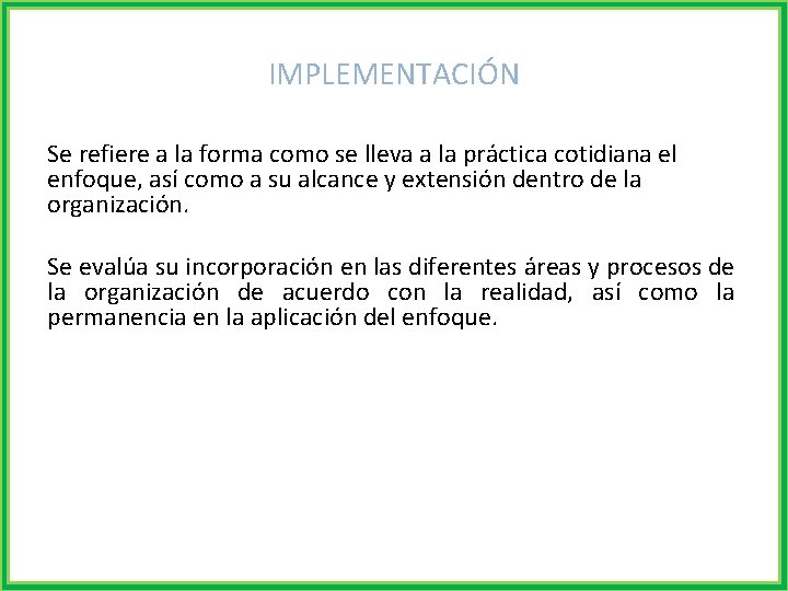 IMPLEMENTACIÓN Se refiere a la forma como se lleva a la práctica cotidiana el