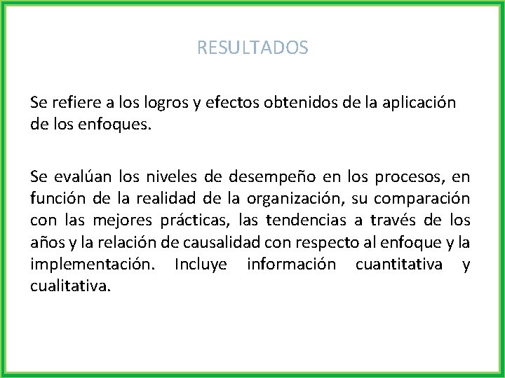 RESULTADOS Se refiere a los logros y efectos obtenidos de la aplicación de los