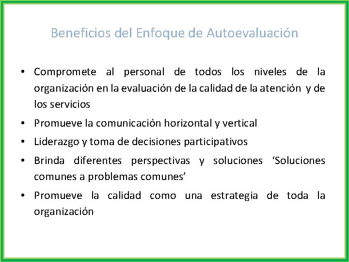 Beneficios del Enfoque de Autoevaluación • Compromete al personal de todos los niveles de