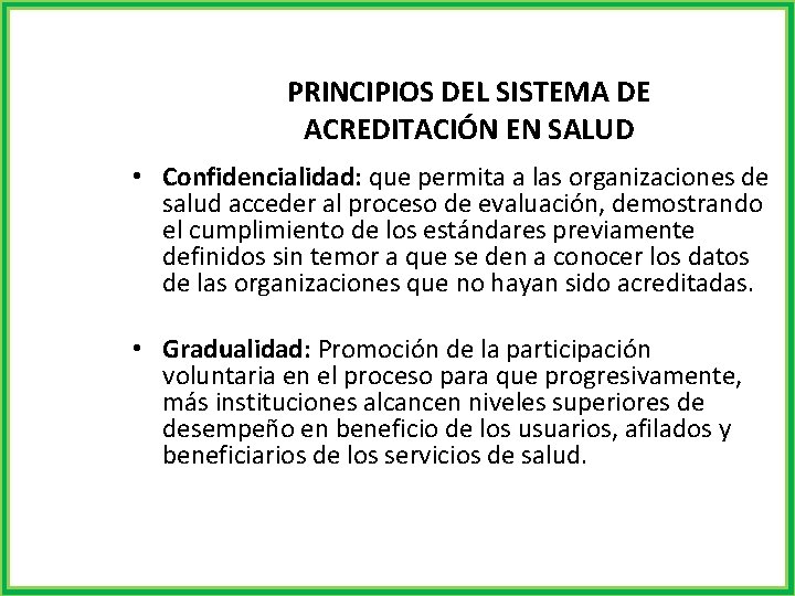 PRINCIPIOS DEL SISTEMA DE ACREDITACIÓN EN SALUD • Confidencialidad: que permita a las organizaciones