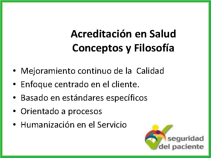 Acreditación en Salud Conceptos y Filosofía • • • Mejoramiento continuo de la Calidad