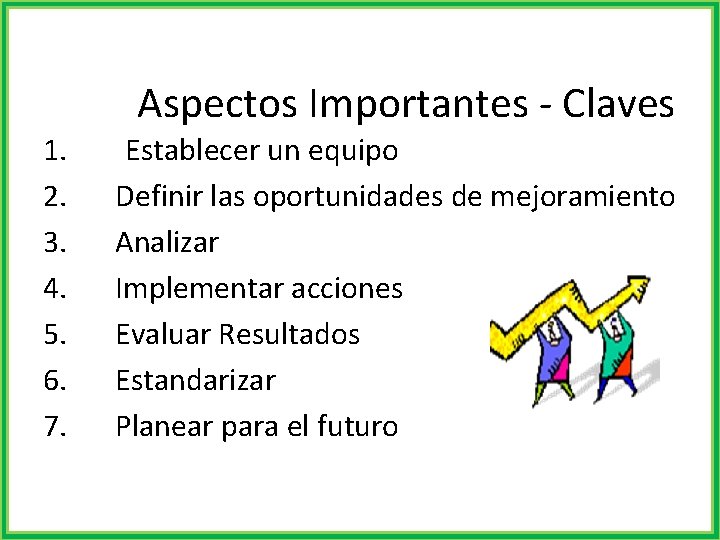 Aspectos Importantes - Claves 1. Establecer un equipo 2. Definir las oportunidades de mejoramiento