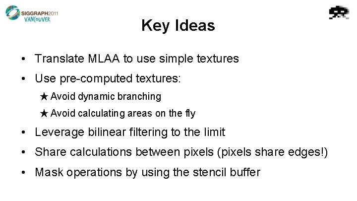 Key Ideas • Translate MLAA to use simple textures • Use pre-computed textures: ★