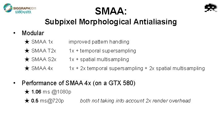SMAA: Subpixel Morphological Antialiasing • Modular ★ SMAA 1 x improved pattern handling ★