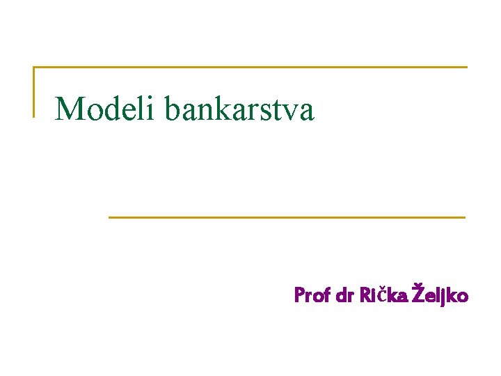 Modeli bankarstva Prof dr Rička Željko 