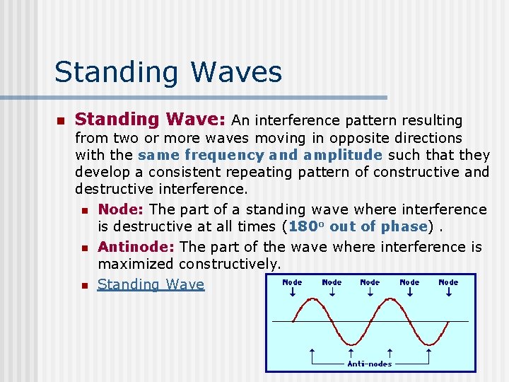 Standing Waves n Standing Wave: An interference pattern resulting from two or more waves