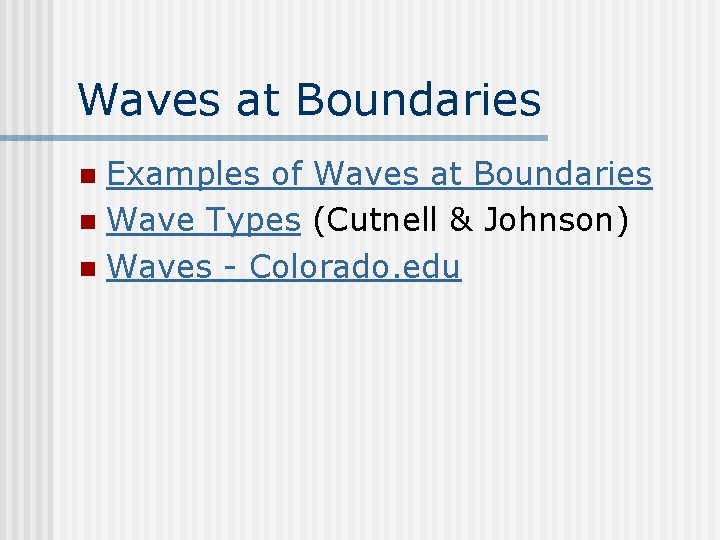 Waves at Boundaries Examples of Waves at Boundaries n Wave Types (Cutnell & Johnson)