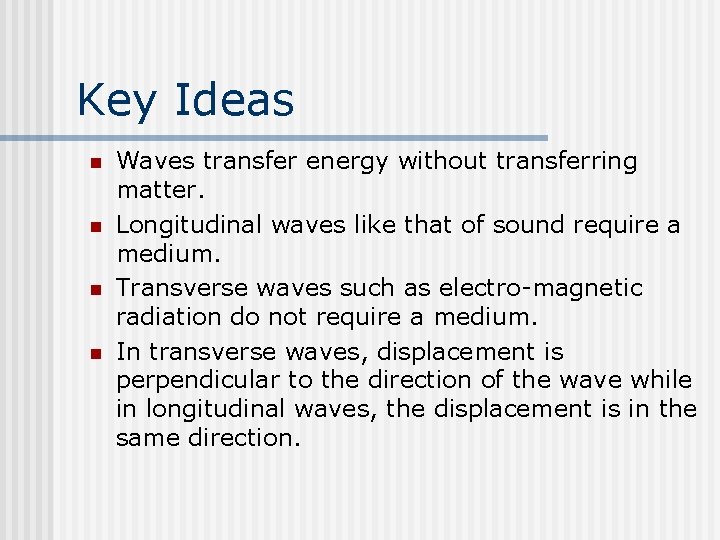 Key Ideas n n Waves transfer energy without transferring matter. Longitudinal waves like that