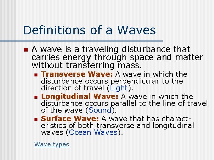 Definitions of a Waves n A wave is a traveling disturbance that carries energy