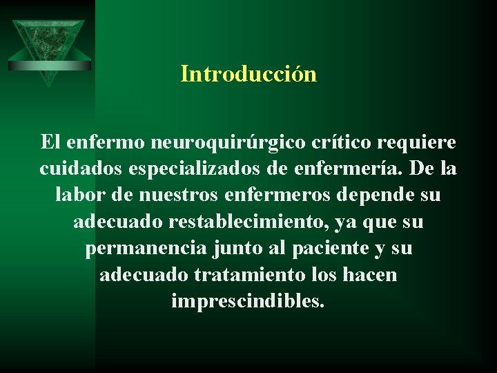 Introducción El enfermo neuroquirúrgico crítico requiere cuidados especializados de enfermería. De la labor de