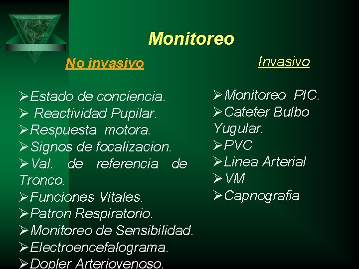 Monitoreo No invasivo ØEstado de conciencia. Ø Reactividad Pupilar. ØRespuesta motora. ØSignos de focalizacion.